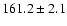 $161.2\pm2.1$