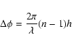 \begin{displaymath}\Delta \phi = \frac{2\pi}{\lambda}(n-1)h
\end{displaymath}