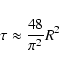 \begin{displaymath}\tau \approx \frac{48}{\pi^2}R^2
\end{displaymath}