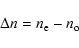 \begin{displaymath}
\Delta n=n_{\rm e}-n_{\rm o}
\end{displaymath}