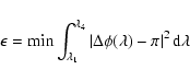 \begin{displaymath}\epsilon =\min \int_{\lambda_1}^{\lambda_4} {\left\vert \Delta
\phi(\lambda)- \pi\right\vert^2 {\rm d}\lambda}
\end{displaymath}