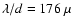 $\lambda/d=176~ \mu $