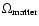 $\Omega_{\rm matter}$