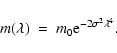 \begin{displaymath}m(\lambda)\ =\ m_0 {\rm e}^{-2 \sigma^2\lambda^4}. \end{displaymath}