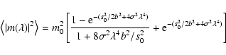 \begin{displaymath}\left <\vert m(\lambda)\vert^2\right>=
m_0^2\left
[\frac{\dis...
...b^2/s_0^2}}
+{\rm e}^{-(s_0^2/2b^2+4\sigma^2\lambda^4)}\right]
\end{displaymath}