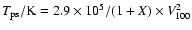 $T_{\rm ps}/{\rm K}=2.9 \times
10^5/(1+X) \times V^2_{100}$