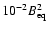 $10^{-2} B_{\rm eq}^2$