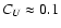 $C_U\approx0.1$