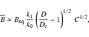 \begin{displaymath}
\overline{B}\simeq B_{\rm eq}
~\frac{k_1}{k_0}\left(\frac{D}{D_{\rm c}}-1\right)^{1/2}~C^{1/2},
\end{displaymath}