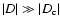 $\vert D\vert\gg\vert D_{\rm c}\vert$