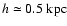 $h\simeq0.5~{\rm kpc}$
