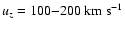 $u_z=100{-}200~{\rm km~{\rm s}^{-1}}$