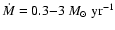 $\dot
M=0.3{-}3~M_\odot~{\rm yr}^{-1}$