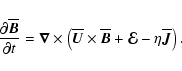 \begin{displaymath}{\partial\overline{\vec{B}}\over\partial t}=
\vec{\nabla}\tim...
...\overline{\vec{B}}+\vec{\cal E}-\eta\overline{\vec{J}}\right).
\end{displaymath}