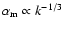 $\alpha_{\rm m}\propto k^{-1/3}$
