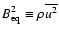 $B_{\rm eq}^2\equiv\rho \overline{ u^2}$