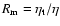 $R_{\rm m}=\eta_{\rm t}/\eta$