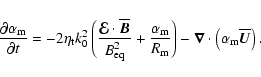 \begin{displaymath}{\partial\alpha_{\rm m}\over\partial t}=-2\eta_{\rm t} k_0^2\...
...vec{\nabla}\cdot\left(\alpha_{\rm m}\overline{\vec{U}}\right).
\end{displaymath}