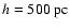$h=500~{\rm pc}$