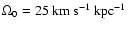 $\Omega_0=25~{\rm km}~{\rm s}^{-1}~{\rm kpc}^{-1}$