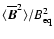 $\langle \overline{\vec{B}}^2\rangle/B_{\rm eq}^2$