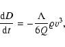 \begin{displaymath}%
\frac{{\rm d}D}{{\rm d}t}=-\frac{\Lambda}{6Q}\varrho v^{3},
\end{displaymath}
