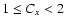 $1\leq C_{x}<2$
