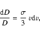 \begin{displaymath}%
\frac{{\rm d}D}{D}=\frac{\sigma}{3} ~v{\rm d}v,
\end{displaymath}