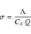 \begin{displaymath}%
\sigma=\frac{\Lambda}{C_{x} ~Q}
\end{displaymath}