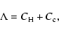 \begin{displaymath}%
\Lambda=C_{\rm H}+C_{\rm c},
\end{displaymath}