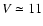 $V\simeq11$