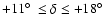 ${+11\hbox{$^\circ$ }\leq \delta \leq
+18\hbox{$^\circ$ }}$