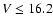 $V\le16.2$