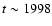 $t \sim1998$