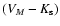 $(V_{M}-K_{\rm s})$