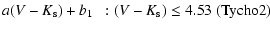 $\displaystyle a(V-K_{\rm s})+b_{1}~~: (V-K_{\rm s})\le4.53~({\rm Tycho2})$