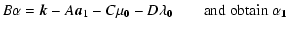 $\displaystyle B{\bf\alpha} = {\vec k} -A{\vec a_{1}}-C{\bf\mu_{0}}-D{\bf\lambda_{0}}~~~~~~~~ \rm and~obtain~{\bf\alpha_{1}}$
