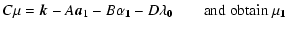 $\displaystyle C{\bf\mu} = {\vec k} -A{\vec a_{1}}-B{\bf\alpha_{1}}-D{\bf\lambda_{0}}~~~~~~~~ \rm and~obtain~{\bf\mu_{1}}$
