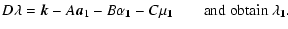 $\displaystyle D{\bf\lambda} = {\vec k} -A{\vec a_{1}}-B{\bf\alpha_{1}}-C{\bf\mu_{1}} ~~~~~~~~ \rm and~obtain~{\bf\lambda_{1}}.$