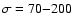 $\sigma=70{-}200$