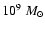 $ 10^{9}~M_{\odot}$