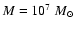 $M=10^{7}~M_{\odot}$
