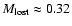 $M_{\rm lost}\approx 0.32$