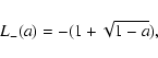 \begin{displaymath}L_{-}(a)=-(1+\sqrt{1-a}),
\end{displaymath}