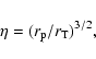 \begin{displaymath}\eta={(r_{\rm p}/r_{\rm T})}^{3/2},
\end{displaymath}
