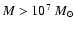 $M > 10^{7}~M_{\odot}$