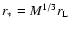 $r_{*}=M^{1/3}r_{\rm L}$