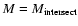 $M=M_{\rm intersect}$