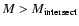 $M > M_{\rm intersect}$