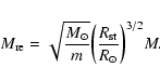 \begin{displaymath}M_{\rm re}=\sqrt{{M_{\odot}\over m}}{\left({R_{\rm st}\over R_{\odot}}\right)}^{3/2}M.
\end{displaymath}